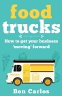 Food Trucks: How to get your business 'moving' forward By Ben Carlos Cover Image