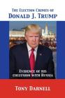 The Election Crimes of Donald J. Trump: Evidence of his collusion with Russia Cover Image