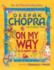 On My Way To A Happy Life By Deepak Chopra, MD, Kristina Tracy, Rosemary Woods (Illustrator) Cover Image