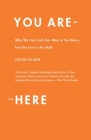 You Are Here: Why We Can Find Our Way to the Moon, but Get Lost in the Mall By Colin Ellard Cover Image
