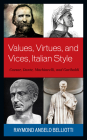 Values, Virtues, and Vices, Italian Style: Caesar, Dante, Machiavelli, and Garibaldi By Raymond Angelo Belliotti Cover Image