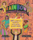 Rainbow Revolutionaries: Fifty LGBTQ+ People Who Made History By Sarah Prager, Sarah Papworth (Illustrator) Cover Image