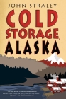 Cold Storage, Alaska (A Cold Storage Novel #2) By John Straley Cover Image