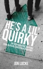 He's a Lil' Quirky: An Unexpected Journey into Autism Spectrum Disorder By Jon Locke Cover Image