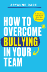 How to Overcome Bullying in Your Team: A Practical Handbook for the Workplace Cover Image