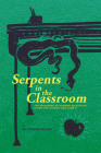 Serpents in the Classroom: The Poisoning of Modern Education and How the Church Can Cure It Cover Image