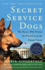 Secret Service Dogs: The Heroes Who Protect the President of the United States By Maria Goodavage, Clint Hill (Foreword by) Cover Image