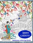 JAPANESE GARDENS Japanese coloring book: Japan coloring book for adults By Love To Color Cover Image