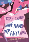 They Could Have Named Her Anything By Stephanie Jimenez Cover Image