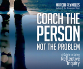 The Coach's Guide to Reflective Inquiry: Seven Essential Practices for Breakthrough Coaching Cover Image