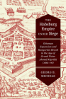 The Habsburg Empire under Siege: Ottoman Expansion and Hungarian Revolt in the Age of Grand Vizier Ahmed Köprülü (1661–76) By Georg B. Michels Cover Image