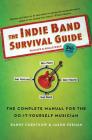 The Indie Band Survival Guide, 2nd Ed.: The Complete Manual for the Do-it-Yourself Musician By Randy Chertkow, Jason Feehan Cover Image