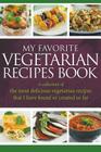 My Favorite Vegetarian Recipes Book: A Collection Of The Most Delicious Vegetarian Recipes That I Have Found Or Created So Far By Journal Easy Cover Image