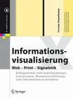 Informationsvisualisierung: Web - Print - Signaletik. Erfolgreiches Informationsdesign: Leitsysteme, Wissensvermittlung Und Informationsarchitektu (X.Media.Press) Cover Image