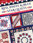 Red, White & Blue Star Quilts: 16 Striking Patriotic & 2-Color Patterns Cover Image