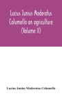Lucius Junius Moderatus Columella On agriculture (Volume II) By Lucius Junius Moderatus Columella Cover Image
