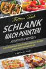 Heißluftfritteuse Rezeptbuch: Frittier Dich Schlank Nach Punkten: Leckere Rezepte Für Die Heißluftfritteuse Zum Smarten Abnehmen Nach Dem Bewährten By Laura Schulz Cover Image