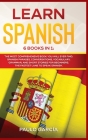 Learn Spanish: 6 Books in 1: The MOST Comprehensive Book You Will Ever Find. Spanish Phrases, Conversations, Vocabulary, Grammar, and Cover Image