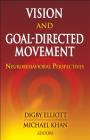 Vision and Goal-Directed Movement: Neurobehavioral Perspectives By Digby Elliott, Michael Khan Cover Image