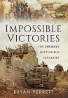 Impossible Victories: Ten Unlikely Battlefield Successes By Bryan Perrett Cover Image