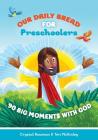 Our Daily Bread for Preschoolers: 90 Big Moments with God (Our Daily Bread for Kids) (a Children's Daily Devotional for Toddlers Ages 2-4) Cover Image