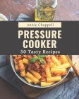 50 Tasty Pressure Cooker Recipes: A Pressure Cooker Cookbook for Effortless Meals By Annie Chappell Cover Image