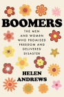 Boomers: The Men and Women Who Promised Freedom and Delivered Disaster By Helen Andrews Cover Image