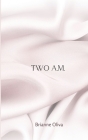 Two A.M. By Brianne Oliva Cover Image