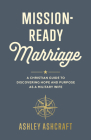 Mission-Ready Marriage: A Christian Guide to Discovering Hope and Purpose as a Military Wife Cover Image
