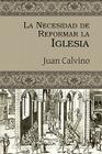 La Necesidad de Reformar La Iglesia By Juan Calvino, Joel Chairez (Translator) Cover Image