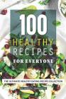 100 Healthy Recipes for Everyone: The Ultimate Healthy Eating Recipe Collection By Daniel Humphreys Cover Image