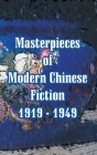 Masterpieces of Modern Chinese Fiction 1919 - 1949 By Lu Xun, Et Al Cover Image