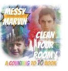 Messy Marvin Clean Your Room!: A Counting to 10 Book. By Ronald G. Baars, Ronald G. Baars (Illustrator) Cover Image