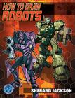 How to Draw Robots (Pocket Manga) By Robert Acosta, Sherard Jackson, Sherard Jackson (Artist) Cover Image