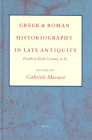 Greek and Roman Historiography in Late Antiquity: Fourth to Sixth Century A.D. By Gabriele Marasco (Editor) Cover Image