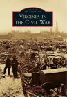 Virginia in the Civil War (Images of America) By Joseph D'Arezzo Cover Image