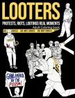 Looters: An Adult Coloring Book with Real Heart Capturing Moments of Lootings, Protests, Riots And Chaos. By The Fartist Cover Image
