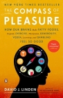 The Compass of Pleasure: How Our Brains Make Fatty Foods, Orgasm, Exercise, Marijuana, Generosity, Vodka,  Learning, and Gambling Feel So Good Cover Image