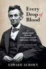 Every Drop of Blood: The Momentous Second Inauguration of Abraham Lincoln By Edward Achorn Cover Image