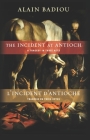 The Incident at Antioch / l'Incident d'Antioche: A Tragedy in Three Acts / Tragédie En Trois Actes (Insurrections: Critical Studies in Religion) By Alain Badiou, Susan Spitzer (Translator), Kenneth Reinhard (Introduction by) Cover Image