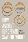 How Ancient Europeans Saw the World: Vision, Patterns, and the Shaping of the Mind in Prehistoric Times Cover Image