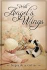 With Angel's Wings By Stephanie A. Collins, Nick Trahan (Illustrator), Donna Erickson (Editor) Cover Image