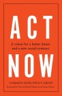ACT Now: A Vision for a Better Future and a New Social Contract By Common Sense Policy Group, Kate Pickett, Danny Dorling Cover Image