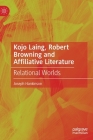 Kojo Laing, Robert Browning and Affiliative Literature: Relational Worlds By Joseph Hankinson Cover Image