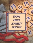 Viking Runes Alphabet Practice: A Useful Runic Symbol Guided To Learning Nordic Alphabet Symbols Also Called Elder Futhark By Zetterstrom Press Cover Image