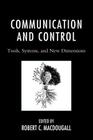 Communication and Control: Tools, Systems, and New Dimensions By Robert Macdougall (Editor), R. E. Burnett (Contribution by), Kevin Cummings (Contribution by) Cover Image
