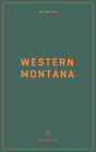 Wildsam Field Guides: Western Montana By Taylor Bruce Cover Image