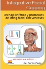 INTEGRATIVE FACIAL CUPPING, spanish version: Drenaje linfático y protocolos de face-lifting con ventosas By Carlos Paulo Cover Image
