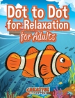 Dot to Dot for Relaxation for Adults By Creative Playbooks Cover Image