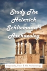 Study The Heinrich Schliemann's Archaeology: Biography, Facts & His Archaeology: Expeditions & Discoveries World History Books By Clement Marino Cover Image